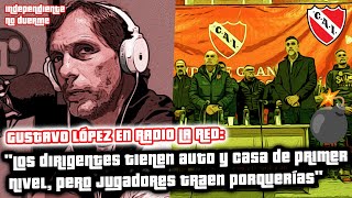 💣 quotLOS DIRIGENTES DE INDEPENDIENTE TIENEN AUTO Y CASA DE 1ER NIVEL PERO JUGADORES TRAEN PORQUERÍASquot [upl. by Nivlen162]