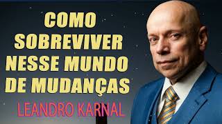 Como sobreviver nesse MUNDO de mudanças  Leandro Karnal [upl. by Mallen]