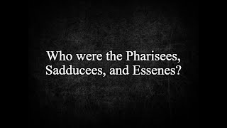 Who were the Pharisees Sadducees and Essenes [upl. by Airdnat]