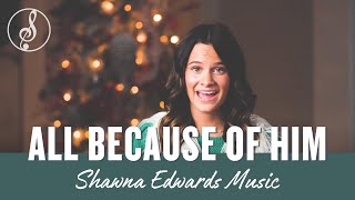 All Because of Him New Christmas Song OfficialMV  Shawna Edwards  Christian Music 2022 [upl. by Griseldis]