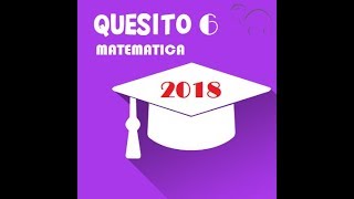 Quesito 6 seconda prova matematica maturità 2018 [upl. by Bradley]