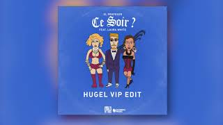 El Profesor Ft Laura White  Ce Soir  HUGEL VIP Edit [upl. by Borgeson]