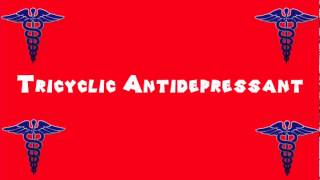 Pronounce Medical Words ― Tricyclic Antidepressant [upl. by Gwenny]