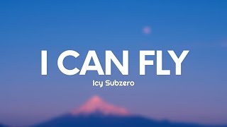 Icy Subzero  I CAN FLY TestoLyrics [upl. by Syst]