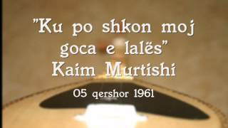 Ku po shkon moj goca e lales  1961  Kaim Murtishi  Radio Shkupi [upl. by Otrebogad260]