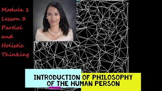 Module 1 Holistic and Partial Thinking Introduction of Philosophy of the Human Person [upl. by Slemmer]