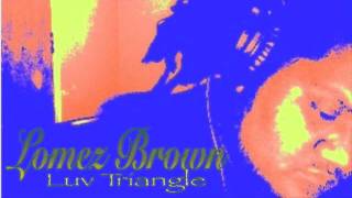 Lomez Brown  Luv Triangle Official Audio [upl. by Eenel]