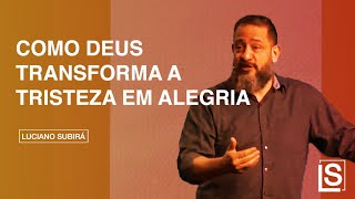 COMO DEUS TRANSFORMA A TRISTEZA EM ALEGRIA  Luciano Subirá [upl. by Cannice]