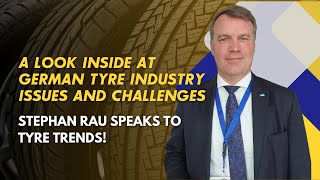 A Look Inside at German Tyre Industry Issues And Challenges  Stephan Rau Speaks To Tyre Trends [upl. by Olethea]