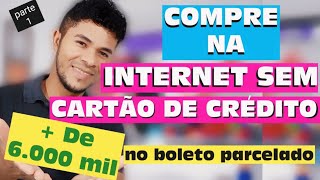 Como comprar na Internet sem cartão de crédito  Mais de 6000 mil no BOLETO PARCELADO em 15× [upl. by Oivat]