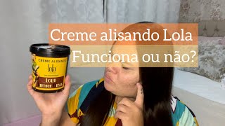 Creme alisante Lola funciona ￼ qual é a melhor forma de obter o liso perfeito￼ [upl. by Rebane]