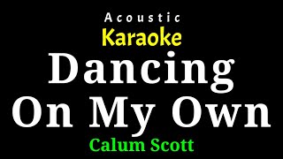 Acoustic Karaoke Dancing On My Own  Calum Scott [upl. by Lemcke101]