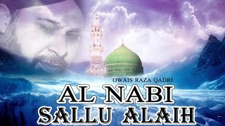 Al Nabi Sallu Alaih  Best Naat Of Owais Raza Qadri  Latest Naat E Shafif Video  Naats Islamic [upl. by Fedak]