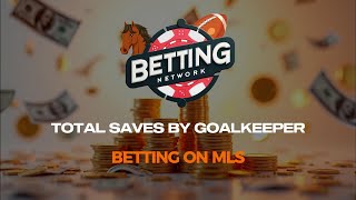 Betting on MLS Total Saves By Goalkeeper Bets [upl. by Nyvrem]