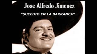 JOSE ALFREDO JIMENEZ quotSUCEDIO EN LA BARRANCAquot [upl. by Morgun]