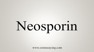 How To Say Neosporin [upl. by Einahc]