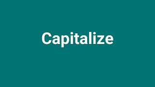 Capitalize Meaning and Pronunciation [upl. by Sanez]