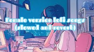 Female version relaxed lofi songs slowed and reverb [upl. by Whittemore]