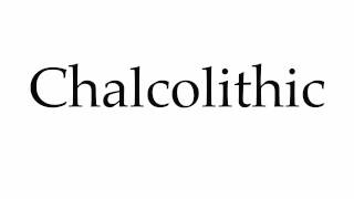 How to Pronounce Chalcolithic [upl. by Woolley135]