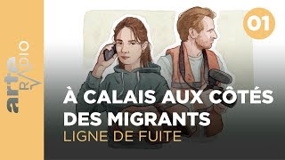 Deux journalistes aspirés dans la machine de Calais  Ligne de fuite  ARTE Radio Podcasts [upl. by Sheng]