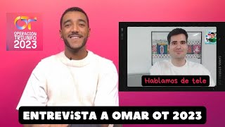 ENTREVISTA OMAR de OT 2023 habla de su experiencia en OPERACIÓN TRIUNFO  Hablamos de tele [upl. by Hcirdla]