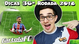 DICAS 36 RODADA  CARTOLA FC 2018 [upl. by Griggs]