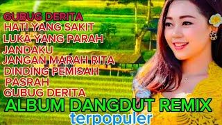 FUL ALBUM DANGDUT REMIX TERPOPULER GUBUG DERITA HATI YANG SAKIT JANDAKU [upl. by Annoda467]