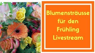 Livestream 75 Blumensträusse für den Frühling [upl. by Arela]