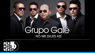 No Me Dejes Así Grupo Galé  Audio [upl. by Nnayelhsa530]