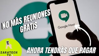 GOOGLE MEET DEJA DE SER GRATIS SI QUIERES MÁS TIEMPO DE REUNIONES TENDRÁS QUE PAGAR [upl. by Salita]