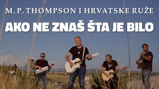 M P Thompson i Hrvatske Ruže  Ako ne znaš šta je bilo OFFICIAL VIDEO [upl. by Hendrika]