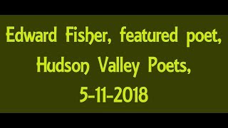 08 Edward Fisher featured poet Hudson Valley Poets 5112018 [upl. by Celestyn621]