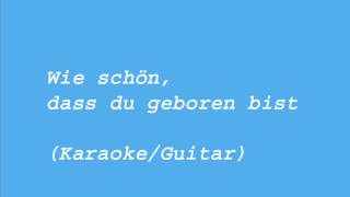 Wie schön dass du geboren bist karaoke Gitarre [upl. by Strephon]