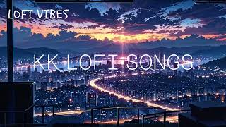 KK Lofi Mix SlowedReverb  Kk Lofi Songs  KK Jukebox  Lofi Pills  Bollywood Lofi Songs kk [upl. by Ignatia]