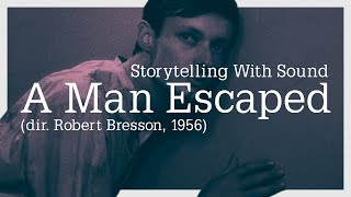 Storytelling With Sound  A Man Escaped dir Robert Bresson 1956 [upl. by Pauwles]