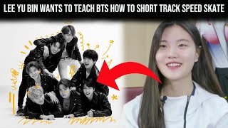 Certified ARMY Lee Yu Bin Reveals That She’d Like To Teach BTS How To Short Track Speed Skate [upl. by Hardi]