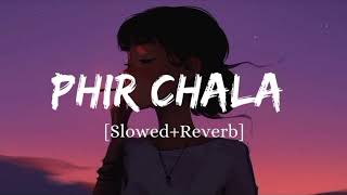 Phir Chala SlowedReverb Arijit Singh Song Best MySongLofi song tseries aijitsingh [upl. by Nedak]