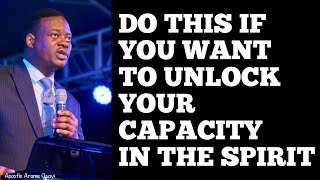 DO THIS IF YOU WANT TO UNLOCK YOUR CAPACITY IN THE SPIRIT APOSTLE AROME OSAYI [upl. by Lynnelle]