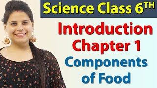 Introduction  Chapter 1  Components of Food  Science Class 6 [upl. by Neelram]