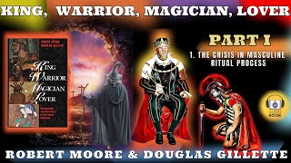 Audiobook 1 The Crisis In Masculine Ritual Process  quotKing Warrior Magician Loverquot [upl. by Neelhtac]