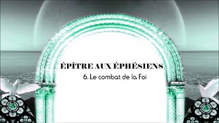 Épître aux Éphésiens 6 Le combat de Foi [upl. by Nunciata]