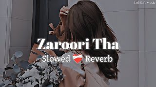 Zaroori Tha ☆ Lofi  SlowedReverb Lyrics  sad song  Rahat Fateh Ali Khan  Lofi Soft Music [upl. by Raye]