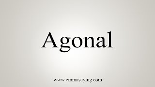 How To Say Agonal [upl. by Oaht]