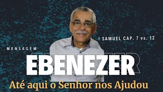 quotEBENEZER  ATÉ AQUI NOS AJUDOU O SENHORquot I Samuel Cap 7 vs 12  Pr Joselito F de Sena [upl. by Possing]