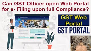 Can GST Officer Open Web Portal for e Filing upon full Compliance  GST Big Update  Must Watch [upl. by Mingche394]