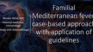 Familial Mediterranean fever case based approach with application of guidelines part 1 Ahmed Yehia [upl. by Ofella98]