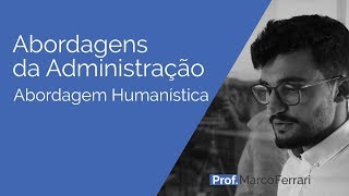 Abordagens da Administração  Abordagem Humanística [upl. by Sheley574]