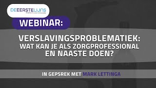 Webinar Verslavingsproblematiek  Wat kan je als zorgprofessional en naaste doen [upl. by Yffat]