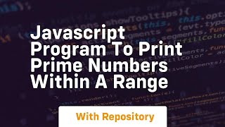 Javascript program to print prime numbers within a range [upl. by Sewoll347]