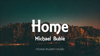 Michael Bublé  Home Lyrics [upl. by Gigi215]